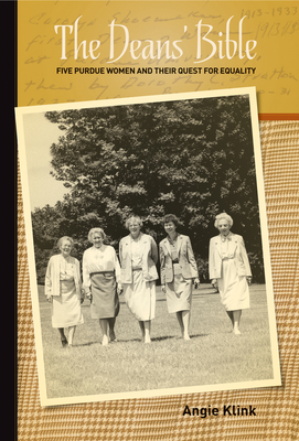 The Deans' Bible: Five Purdue Women and Their Quest for Equality - Klink, Angie
