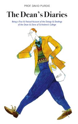 The Dean's Diaries: Being a True & Factual Account of the Doings & Dealings of the Dean & Dons of St Andrew's College - Purdie, David