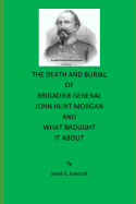 The Death and Burial of Brigadier General John Hunt Morgan