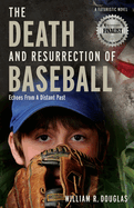 The Death and Resurrection of Baseball: Echoes from a Distant Past