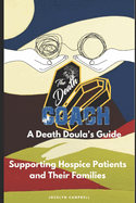 The Death Coach: A Guide for Death Doulas Supporting Hospice Patients and Their Families