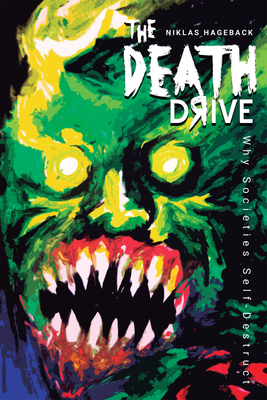 The Death Drive: Why Societies Self-Destruct - Hageback, Niklas