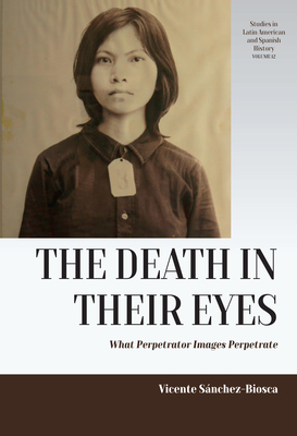 The Death in Their Eyes: What Perpetrator Images Perpetrate - Snchez-Biosca, Vicente