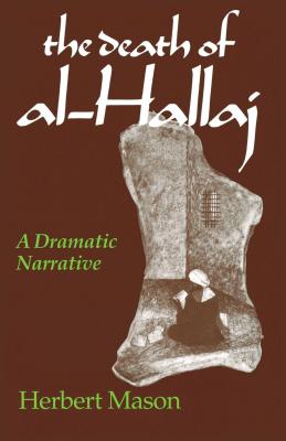 The Death of Al-Hallaj: A Dramatic Narrative - Mason, Herbert