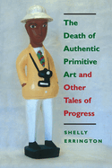 The Death of Authentic Primitive Art: And Other Tales of Progress