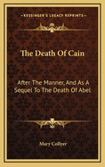 The Death of Cain: After the Manner, and as a Sequel to the Death of Abel