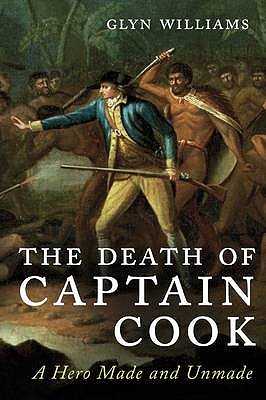 The Death of Captain Cook: A Hero Made and Unmade - Williams, Glyn