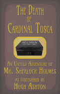 The Death of Cardinal Tosca: An Untold Adventure of Sherlock Holmes