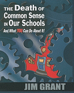 The Death of Common Sense in Our Schools and What You Can Do about It!