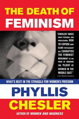 The Death of Feminism: What's Next in the Struggle for Women's Freedom - Chesler, Phyllis, Ph.D., PH D