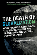 The Death of Globalization: How politics, ethics and the environment are shaping global supply chains