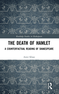 The Death of Hamlet: A Counterfactual Reading of Shakespeare