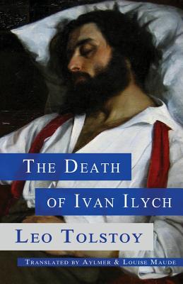 The Death of Ivan Ilych - Maude, Aylmer (Translated by), and Maude, Louise (Translated by), and Tolstoy, Leo