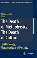 The Death of Metaphysics; The Death of Culture: Epistemology, Metaphysics, and Morality