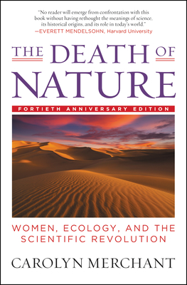 The Death of Nature: Women, Ecology, and the Scientific Revolution - Merchant, Carolyn, Professor