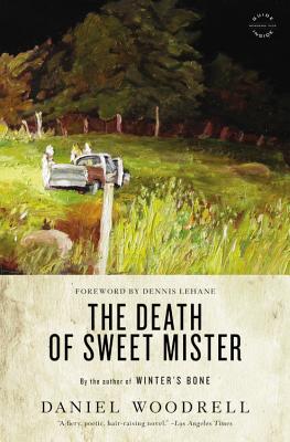 The Death of Sweet Mister - Woodrell, Daniel, and Lehane, Dennis (Foreword by)