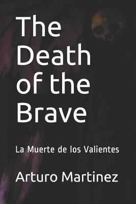 The Death of the Brave: La Muerte de los Valientes - Martinez, Arturo