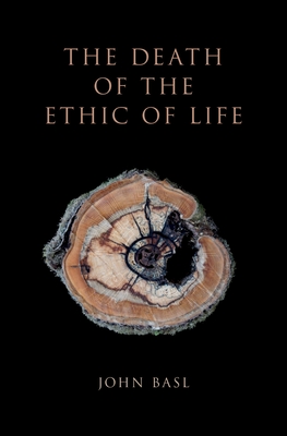 The Death of the Ethic of Life - Basl, John