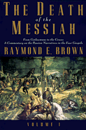 The Death of the Messiah, Volume 1: From Gethsemane to the Grave: A Commentary on the Passion Narratives in the Four Gospels - Brown, Raymond Edward