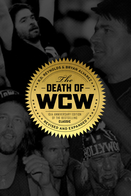 The Death of WCW: 10th Anniversary Edition of the Bestselling Classic -- Revised and Expanded - Reynolds, Randy, and Alvarez, Bryan