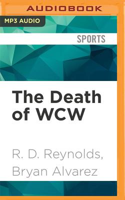 The Death of WCW - Reynolds, R D, and Alvarez, Bryan (Read by)