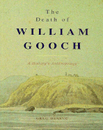 The Death of William Gooch: A History's Anthropology - Dening, Greg