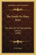 The Death or Glory Boys: The Story of the Seventeenth Lancers (1899)