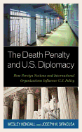 The Death Penalty and U.S. Diplomacy: How Foreign Nations and International Organizations Influence U.S. Policy