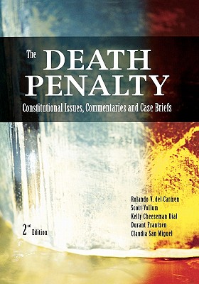 The Death Penalty: Constitutional Issues, Commentaries and Case Briefs - del Carmen, Rolando V, and Vollum, Scott, and Cheeseman, Kelly