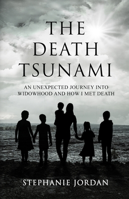 The Death Tsunami: An Unexpected Journey into Widowhood and How I Met Death - Jordan, Stephanie, and Deemer, Melanie (Editor)