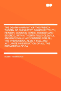 The Death-Warrant of the French Theory of Chemistry, Signed by Truth, Reason, Common Sense, Honour and Science, with a Theory Fully Clearly, and Rationally Accounting for All the Phenomena. Also a Full and Accurate Investigation of All the Phenomena Of... - Harrington, Robert, MD