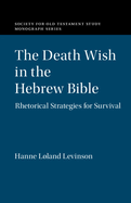 The Death Wish in the Hebrew Bible: Rhetorical Strategies for Survival