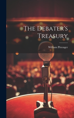 The Debater's Treasury - Pittenger, William