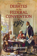 The Debates in the Federal Convention of 1787