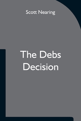 The Debs Decision - Nearing, Scott