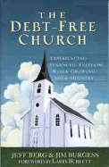 The Debt-Free Church: Experiencing Financial Freedom While Growing Your Ministry - Berg, Jeff, and Burgess, Jim