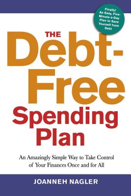 The Debt-Free Spending Plan: An Amazingly Simple Way to Take Control of Your Finances Once and for All - Nagler, JoAnneh