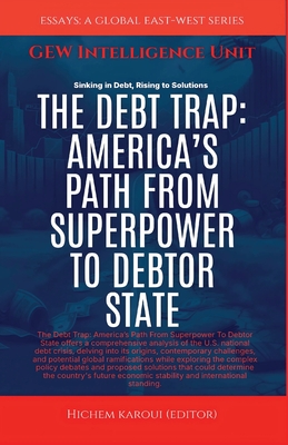 The Debt Trap: America's Path From Superpower To Debtor State - Gew Intelligence Unit, and Karoui, Hichem (Editor)