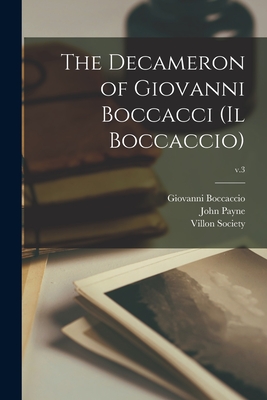 The Decameron of Giovanni Boccacci (Il Boccaccio); v.3 - Boccaccio, Giovanni 1313-1375, and Payne, John 1842-1916 (Creator), and Villon Society (Creator)