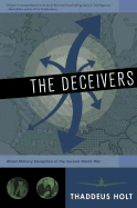 The Deceivers: Allied Military Deception in the Second World War