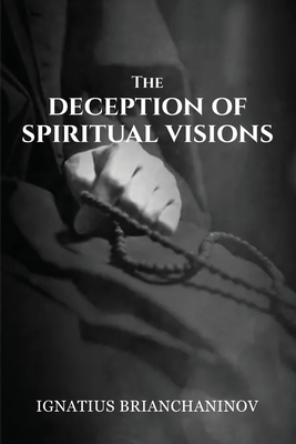 The Deception of Spiritual Visions - Christina, Nun, and Brianchaninov, Ignatius