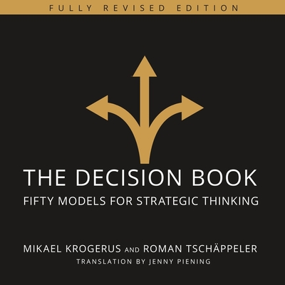 The Decision Book Lib/E: Fifty Models for Strategic Thinking (Fully Revised Edition) - Krogerus, Mikael, and Tschappeler, Roman, and Piening, Jenny (Translated by)