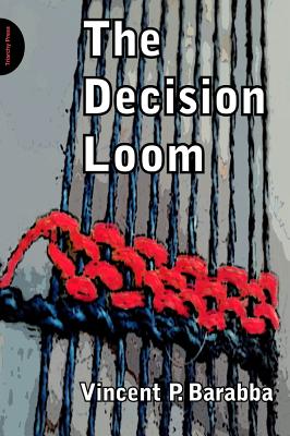 The Decision Loom: A Design or Interactive Decision-Making in Organizations - Barabba, Vincent P