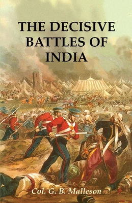 The Decisive Battles of India - Malleson, Colonel G B