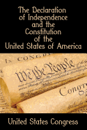 The Declaration of Independence and the Constitution of the United States of America