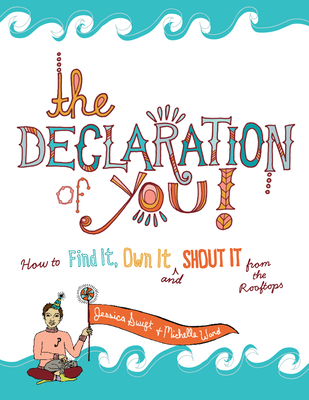 The Declaration of You!: How to Find It, Own It and Shout It from the Rooftops - Ward, Michelle, and Swift, Jessica
