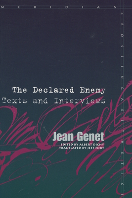 The Declared Enemy: Texts and Interviews - Genet, Jean, and Dichy, Albert (Editor), and Fort, Jeff (Translated by)