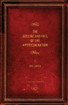 The Decline and Fall of the American Nation - Larsen, Eric