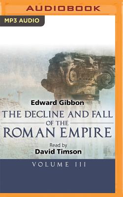 The Decline and Fall of the Roman Empire, Volume III - Gibbon, Edward, and Timson, David (Read by)