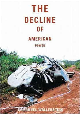 The Decline of American Power: The U.S. in a Chaotic World - Wallerstein, Immanuel